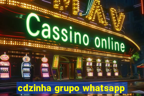 cdzinha grupo whatsapp